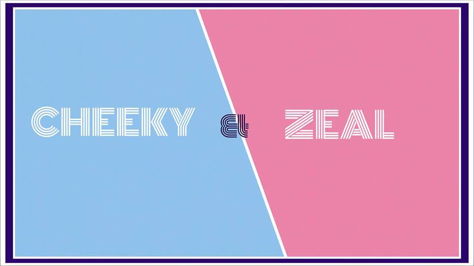Cheeky &amp; Zeal